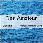 Amateur, The by Richard Harding Davis (1864 - 1916)