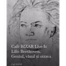 Café BIZAR Live Is Life: Beethoven. Geniul, vinul și otrava