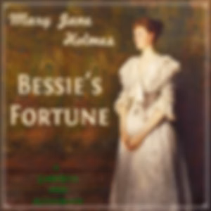 Bessie's Fortune by Mary Jane Holmes (1825 - 1907)