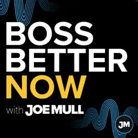 Boss Better Now with Joe Mull