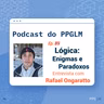 Ep. 89 - Lógica: Enigmas e Paradoxos. Entrevista com Rafael Ongaratto
