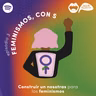 #TejiendoResistencias I FEMINISMOS CON S: el sujeto político de los feminismos ¿Quiénes somos las feministas?
