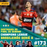 Betcast 173 - Flamengo ainda briga pelo Brasileirão e Grêmio afunda ainda mais. Champions League - Rodada 4