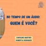 Episódio extra: No tempo de um áudio, quem é você?