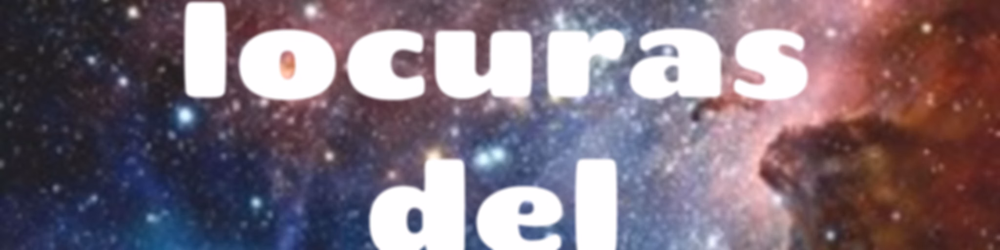 “Las locuras del universo”