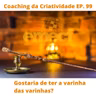 Episódio 99 - Você gostaria de ter a "Varinha das Varinhas"?