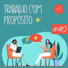Trabalho com Propósito | #40 | O clima que você cria também é trabalho.