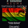 Radio Neuma - T05 E14 - Triste Bolivia (3ra parte)