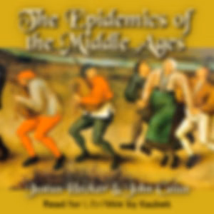 Epidemics of the Middle Ages, The by  Justus Hecker (1795 - 1850) and John Caius (1510 - 1573)