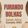 Furando Bolhas com Sarah Aline - Parece Terapia | Sessão #90