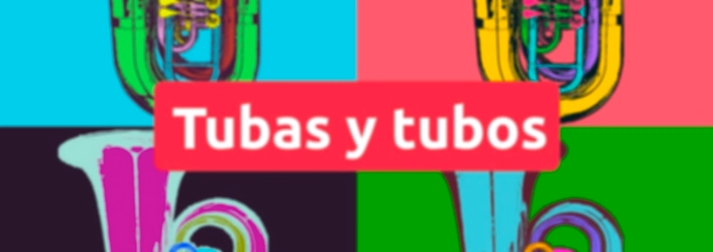 Tubas y tubos