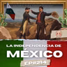 La Independencia de México P.5 - Ep.#212 - Historia para Tontos Podcast