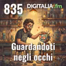 Digitalia #835 - Guardandoti negli occhi