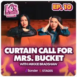 K's Drama S5E10: Curtain Call for Mrs. Bucket with Mikkie Bradshaw