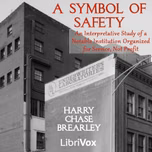 Symbol of Safety: An Interpretative Study of a Notable Institution Organized for Service, Not Profit, A by Harry Chase Brearley (1871 - 1940)