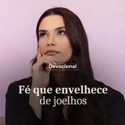 FÉ QUE ENVELHECE DE JOELHOS
