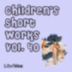 Children's Short Works, Vol. 040 by Various
