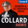 Maître Collard Raconte...  Joseph K. le coupable idéal [1/3]