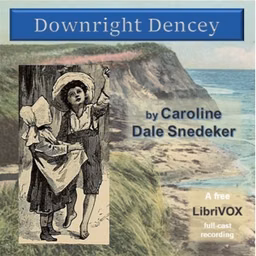 Downright Dencey (Dramatic Reading) by Caroline Dale Snedeker (1871 - 1956)