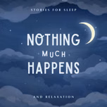 Nothing much happens: bedtime stories to help you sleep
