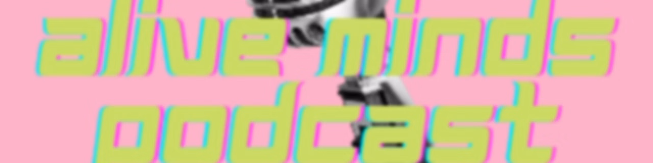 Alive Minds Podcast