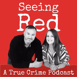Seeing Red A True Crime Podcast