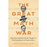 Jason Bardi - The Great Math War: How Three Brilliant Minds Fought for the Foundations of Mathematics