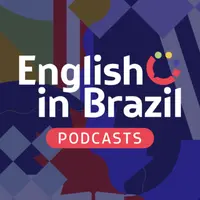 English in Brazil Podcasts - sua dose de inglês a qualquer momento