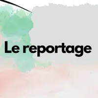 LE REPORTAGE