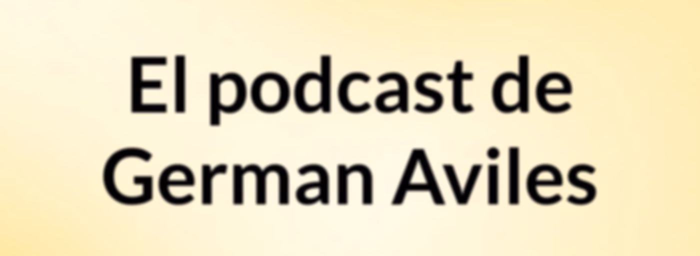 El podcast de German Aviles