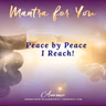 MONDAY MANTRA: Peace by Peace... I Reach!