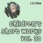 Children's Short Works, Vol. 030 by Various