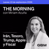THE MORNING 10-09-26 | Irán escala; Tesoro recompra; Trump promete dividendo; Apple plegable. México: diálogo comercial y consolidación fiscal.