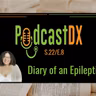 S22 Ep8: Diary of An Epileptic