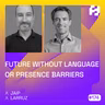 #174 - Future Without Language or Presence Barriers (JAIP & Larruz)