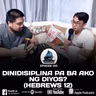 DINIDISIPLINA PA BA AKO NG DIYOS? (HEBREWS 12)