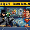 EdTechSR Episode 371: Router Bans, AI Agents