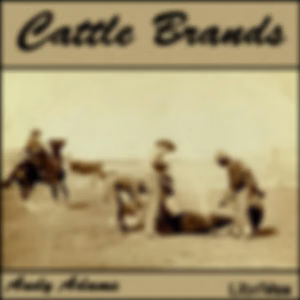 Cattle Brands by Andy Adams (1859 - 1935)