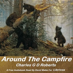 Around The Campfire by Charles G. D. Roberts (1860 - 1943)