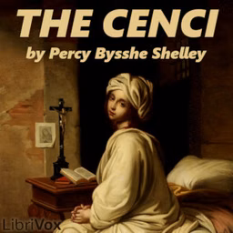 Cenci, The by Percy Bysshe Shelley (1792 - 1822)