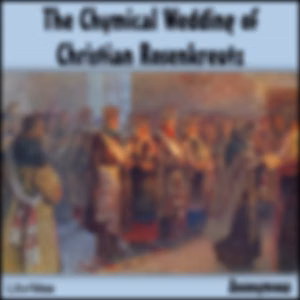 Chymical Wedding of Christian Rosenkreutz, The by Anonymous