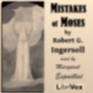 Mistakes of Moses by  Robert G. Ingersoll (1833 - 1899)