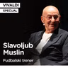 Slavoljub Muslin: Ispunjen život u skladu sa sobom i najvišim vrednostima I Vivaldi specijal EP 3