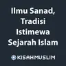 Kisah Muslim: Ilmu Sanad, Tradisi Istimewa Sejarah Islam