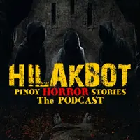 HILAKBOT PINOY HORROR STORIES | The Podcast