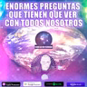 ENORMES Preguntas que tienen que ver con TODOS nosotros