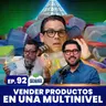 Vender productos en una multinivel Ep. 92