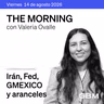 THE MORNING 14-08-26 | Irán, la Fed y el comercio global marcan la agenda; en México, foco en GMEXICO y aranceles automotrices.