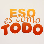 Eso es como todo