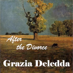 After the Divorce by Grazia Deledda (1871 - 1936)